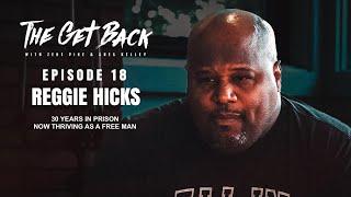 He Did 30 Years In Prison, Now Thriving As a Free Man - Reggie Hicks (EP. 18)