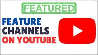 How to Feature Channels on YouTube