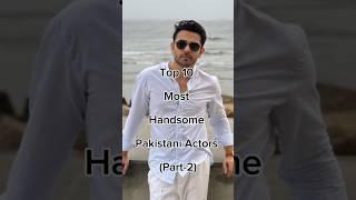 Top 10 Most Handsome Pakistani Actors Part-2  #viralshort #pakdrama #mosthandsomepakactors