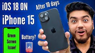 iOS 18 Update on iPhone 15 Review after 10 Days! Battery performance? Green screen issues in iOS 18?