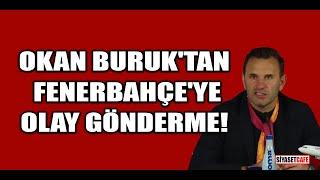 Okan Buruk'tan Fenerbahçe'ye olay gönderme!