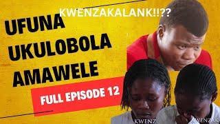 KWENZAKALANI!!?? FULL EPISODE 12,UNQATSHELWE OBEFUNA UKULOBOLA AMAWELE