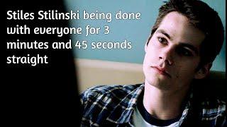 Stiles Stilinski being done with everyone for 3 minutes 45 seconds straight