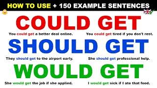 How To Use... COULD GET / SHOULD GET / WOULD GET - English Grammar + 150 Example Sentences