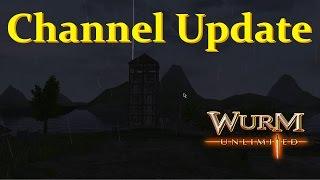 Channel Update & Wurm Unlimited!
