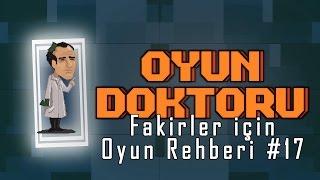 Oyun Doktoru - Fakirler için Oyun Rehberi! #17