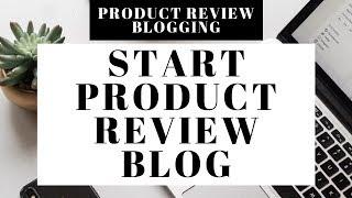 How To Start A Product Review Blog | Product Review Blogging Tutorial