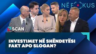 NË FOKUS - Investimet në shëndetësi fakt apo slogan?