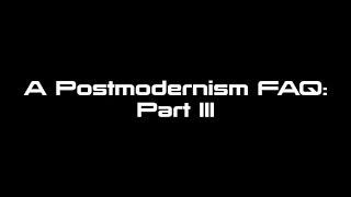 A Postmodernism FAQ: Part III - Postmodernity