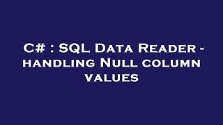 C# : SQL Data Reader - handling Null column values