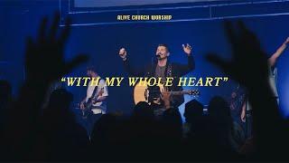 With My Whole Heart | Alive Church Worship, Joshua Lane