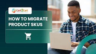 How to Migrate Product SKUs with Cart2Cart