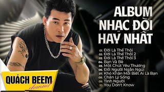 Tuyển tập Album Nhạc Đời Hay Nhất - Quách Beem || Đời Là Thế Thôi trọn bộ