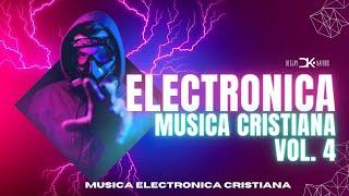  MÚSICA ELECTRÓNICA CRISTIANA VOL. 4 LO MEJOR DE LA MÚSICA ELECTRÓNICA CRISTIANA 2024