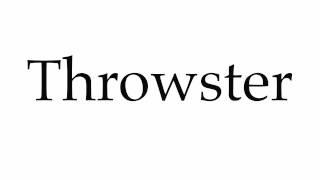 How to Pronounce Throwster