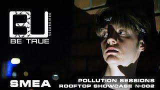 Rooftop Showcase - Smea (Pollution Sessions v2) [B3U]