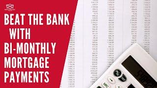 Beat the Bank  with Bi-Monthly Mortgage Payments