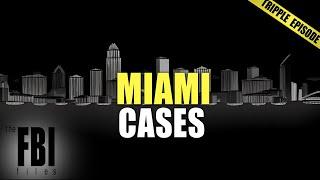 Best Of Miami Cases | TRIPLE EPISODE | The FBI Files