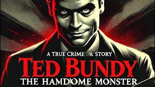 Ted Bundy: The Handsome Monster - A True Horror Story