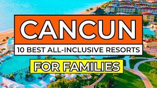 Top 10 Best All-Inclusive Resorts in Cancun For Families (2024/25)