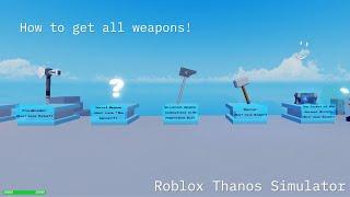 How to get EVERY SINGLE WEAPON (Thanos Simulator) (OUTDATED)