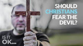 Is it Ok For Christians to Fear the Devil?