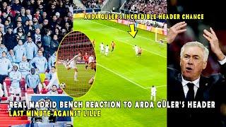 REAL MADRID BENCH REACTION TO ARDA GÜLER'S HEADER LAST MINUTE AGAINST LILLE