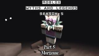 Morgenne | ROBLOX Myths and Legends season 5 part 5