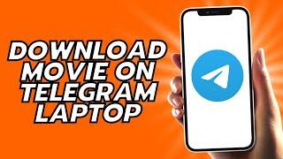 How To Download Movie On Telegram Laptop