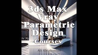 3ds Max/Vray/Photoshop/ Parametric Interior Design Training /Architecture Design Course / Short