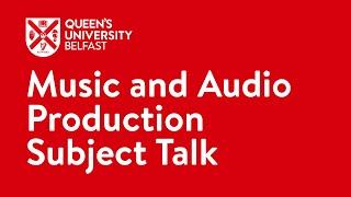 Music and Audio Production Subject Talk | Queen's University Belfast