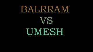 Balram Vs Umesh Bhajan