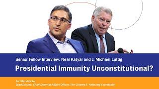 Katyal and Luttig: Presidential Immunity Unconstitutional?