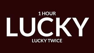 Lucky Twice - Lucky [1 Hour] [TikTok Remix]