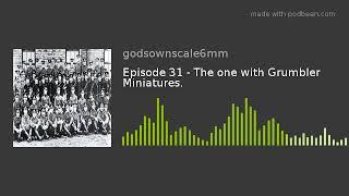 Episode 31 - The one with Grumbler Miniatures.