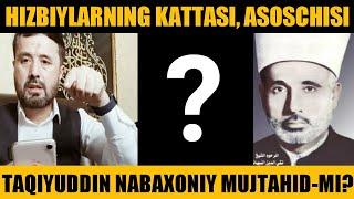 #SAVOL HIZBIYLIK ASOSCHISI TAQIYUDDIN NABAXONIY MUJTAHID-MI?  | DR. ABROR MUXTOR  ALIY HAFIZAHULLOH