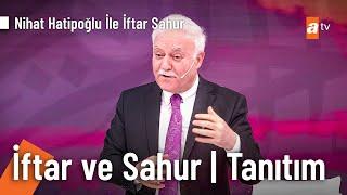 Nihat Hatipoğlu İle İftar ve Sahur programı Ramazan ayı boyunca atv'de!