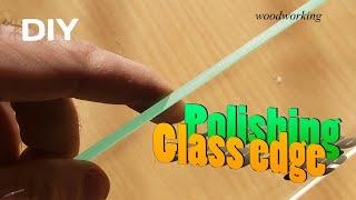 Glass edge polishing. We polish the glass ourselves. DIY