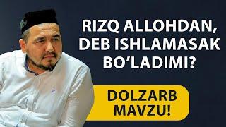 Shukurulloh domla | Rizq Allohdan, deb ishlamasak bo’ladimi?