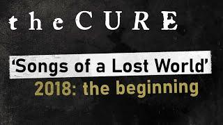 The Cure - 'Songs of a Lost World' - 2018 : The Beginning