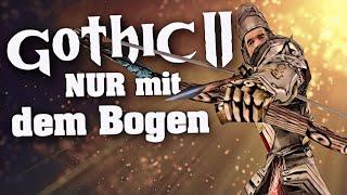 Gothic II als Bogenschütze (BOW ONLY RUN)