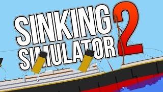 SINKING SIMULATOR 2 - IT'S BACK!