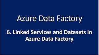 6. Linked Services and Datasets in Azure Data Factory