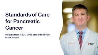 Pancreatic Cancer Treatment Updates: ASCO 2025 Insights by Dr. Brian Wolpin, MD