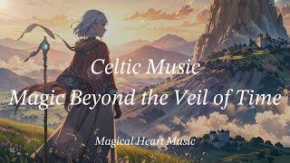 [Celtic Music] Magic Beyond the Veil of Time