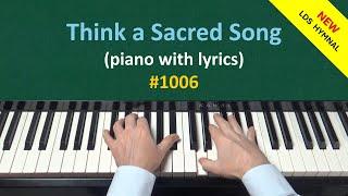 Think a Sacred Song (piano & lyrics) (New LDS Hymnal #1006)