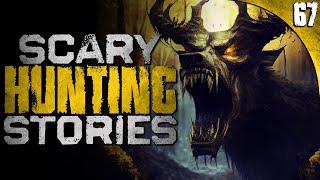 67 TRUE Hunting HORROR Stories (COMPILATION)
