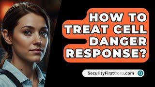 How To Treat Cell Danger Response? - SecurityFirstCorp.com