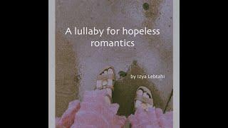 A lullaby for hopeless romantics - (Lullaby by Izya Lebtahi)