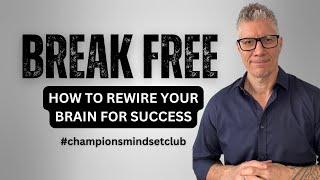 How to Rewire Your Brain for Success and Break Free from Old Habits